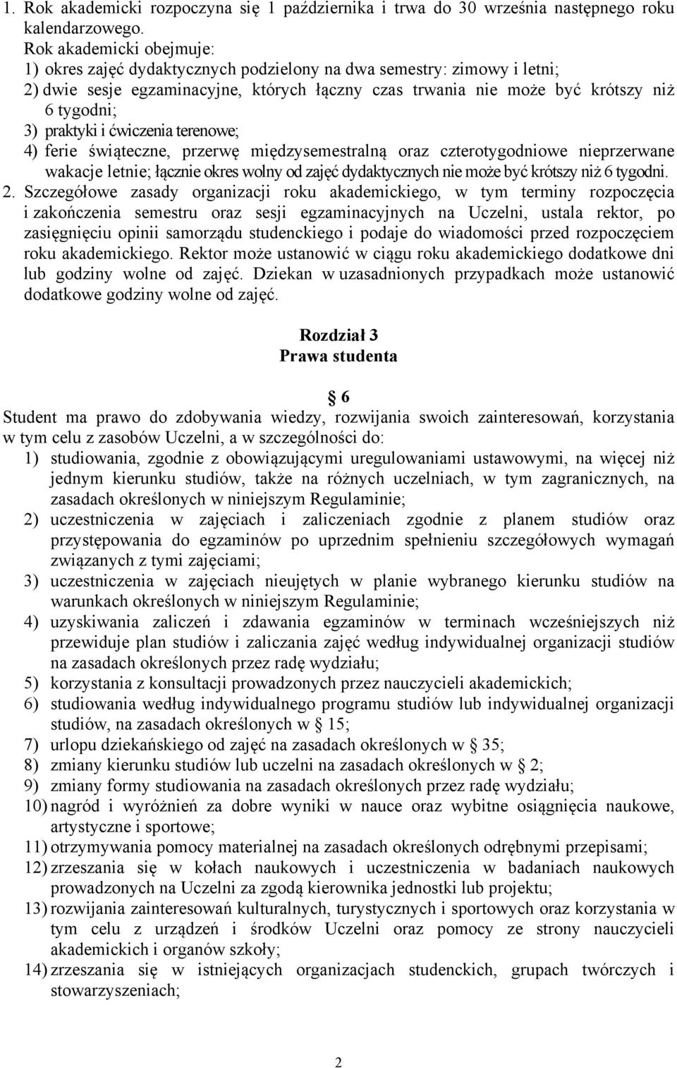 praktyki i ćwiczenia terenowe; 4) ferie świąteczne, przerwę międzysemestralną oraz czterotygodniowe nieprzerwane wakacje letnie; łącznie okres wolny od zajęć dydaktycznych nie może być krótszy niż 6