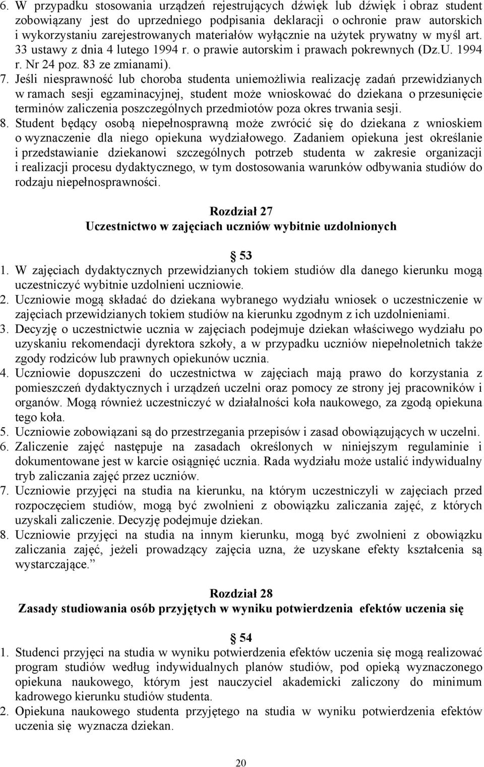 Jeśli niesprawność lub choroba studenta uniemożliwia realizację zadań przewidzianych w ramach sesji egzaminacyjnej, student może wnioskować do dziekana o przesunięcie terminów zaliczenia