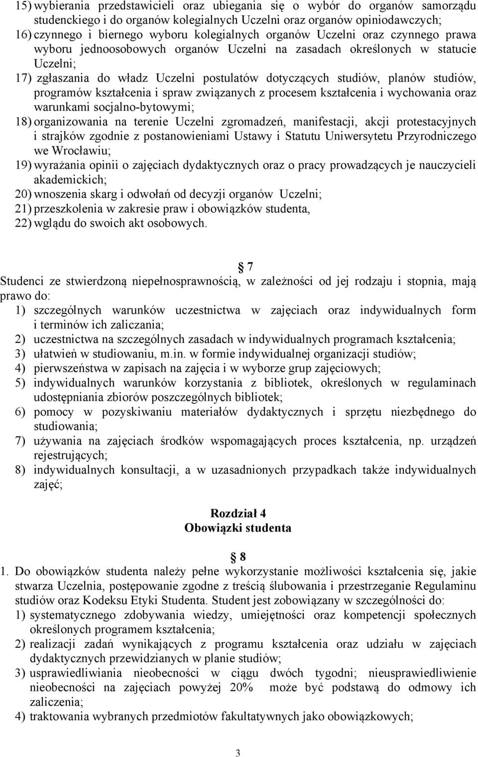 programów kształcenia i spraw związanych z procesem kształcenia i wychowania oraz warunkami socjalno-bytowymi; 18) organizowania na terenie Uczelni zgromadzeń, manifestacji, akcji protestacyjnych i