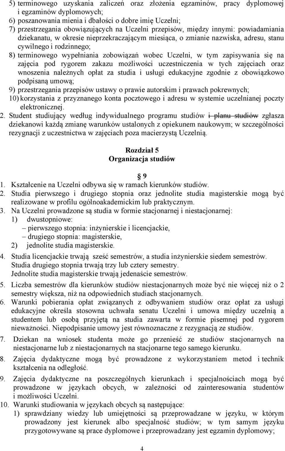 wobec Uczelni, w tym zapisywania się na zajęcia pod rygorem zakazu możliwości uczestniczenia w tych zajęciach oraz wnoszenia należnych opłat za studia i usługi edukacyjne zgodnie z obowiązkowo