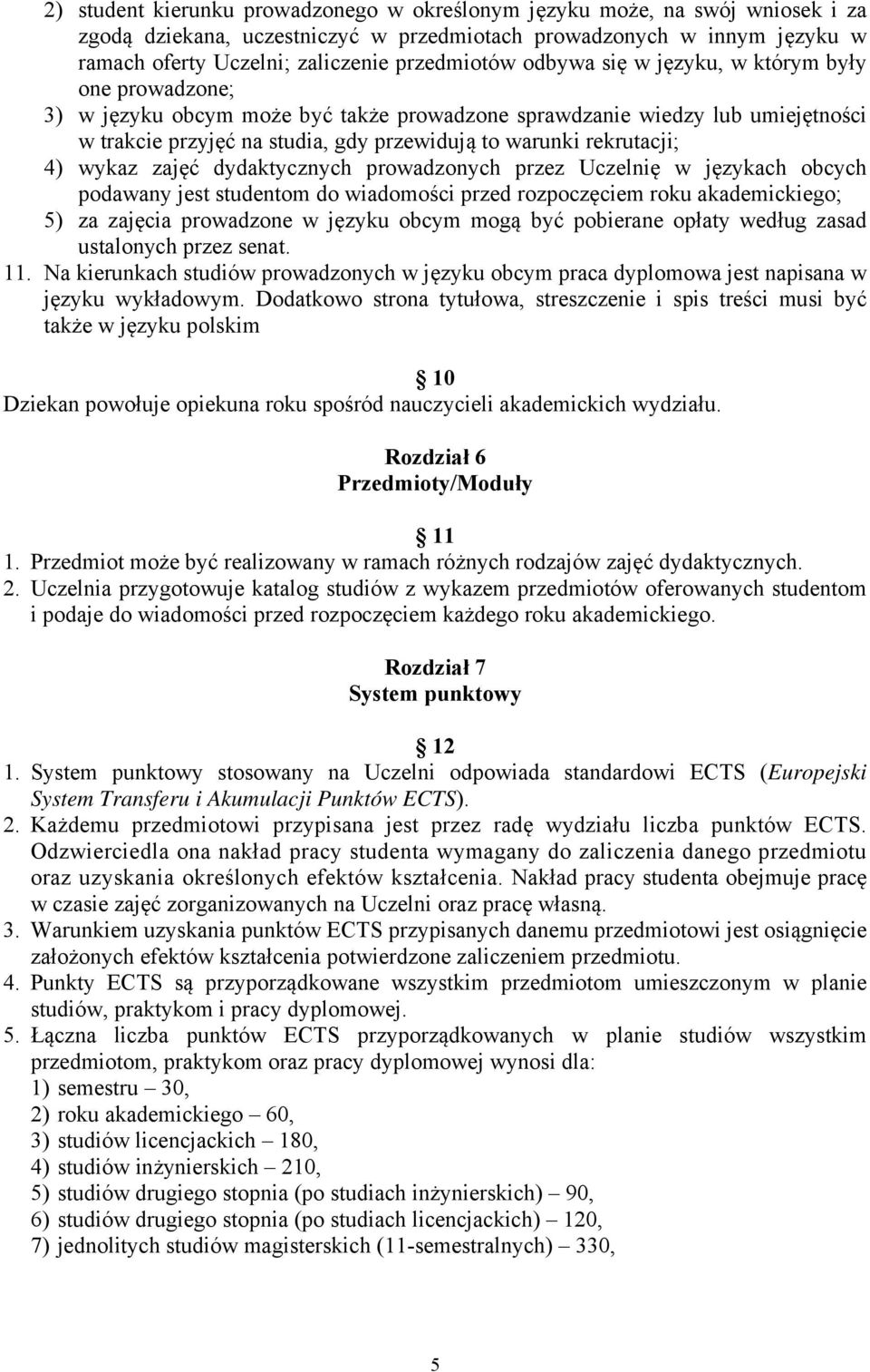 4) wykaz zajęć dydaktycznych prowadzonych przez Uczelnię w językach obcych podawany jest studentom do wiadomości przed rozpoczęciem roku akademickiego; 5) za zajęcia prowadzone w języku obcym mogą