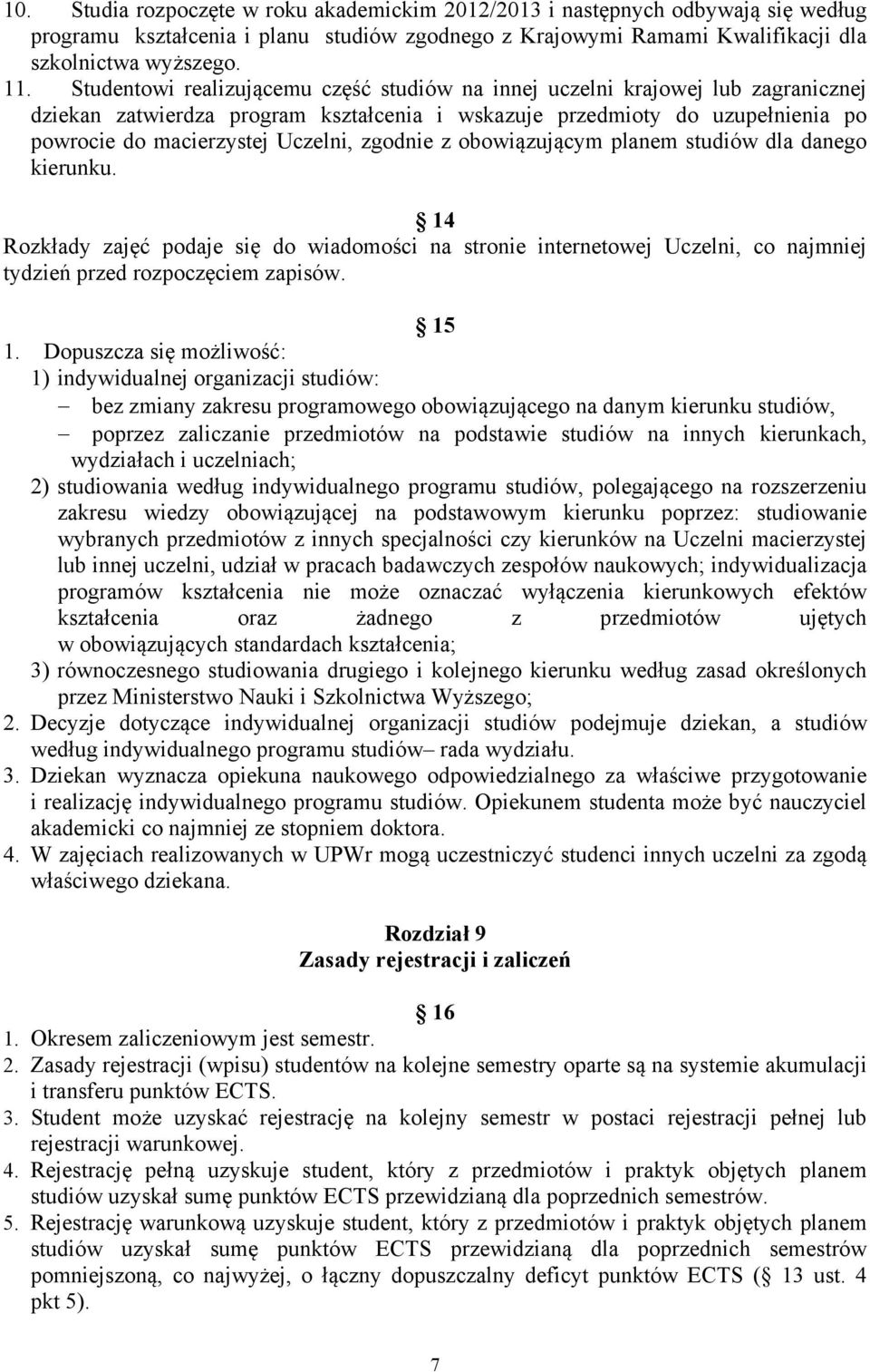 zgodnie z obowiązującym planem studiów dla danego kierunku. 14 Rozkłady zajęć podaje się do wiadomości na stronie internetowej Uczelni, co najmniej tydzień przed rozpoczęciem zapisów. 15 1.