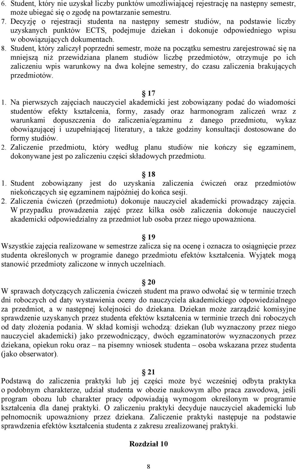 Student, który zaliczył poprzedni semestr, może na początku semestru zarejestrować się na mniejszą niż przewidziana planem studiów liczbę przedmiotów, otrzymuje po ich zaliczeniu wpis warunkowy na