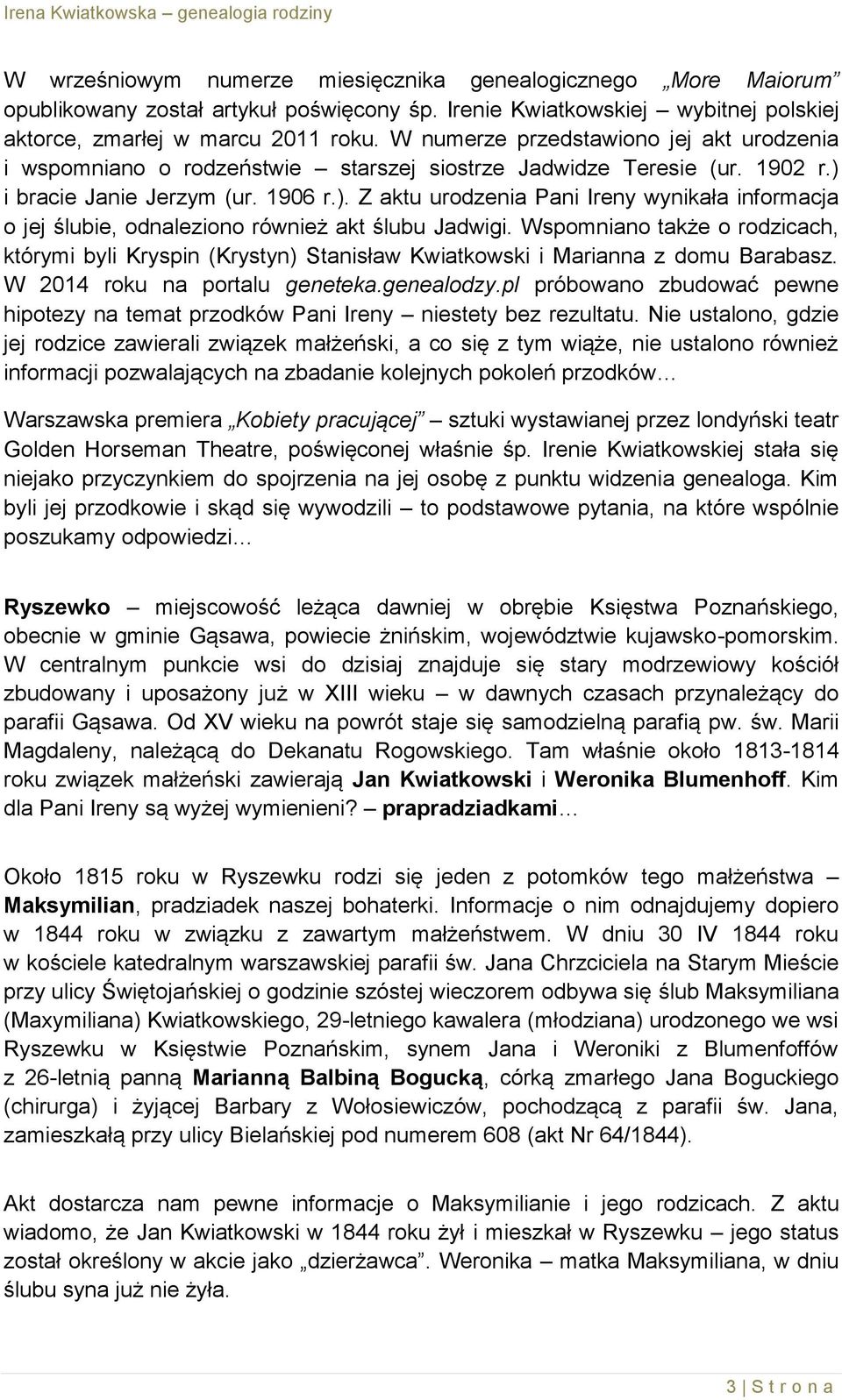 i bracie Janie Jerzym (ur. 1906 r.). Z aktu urodzenia Pani Ireny wynikała informacja o jej ślubie, odnaleziono również akt ślubu Jadwigi.