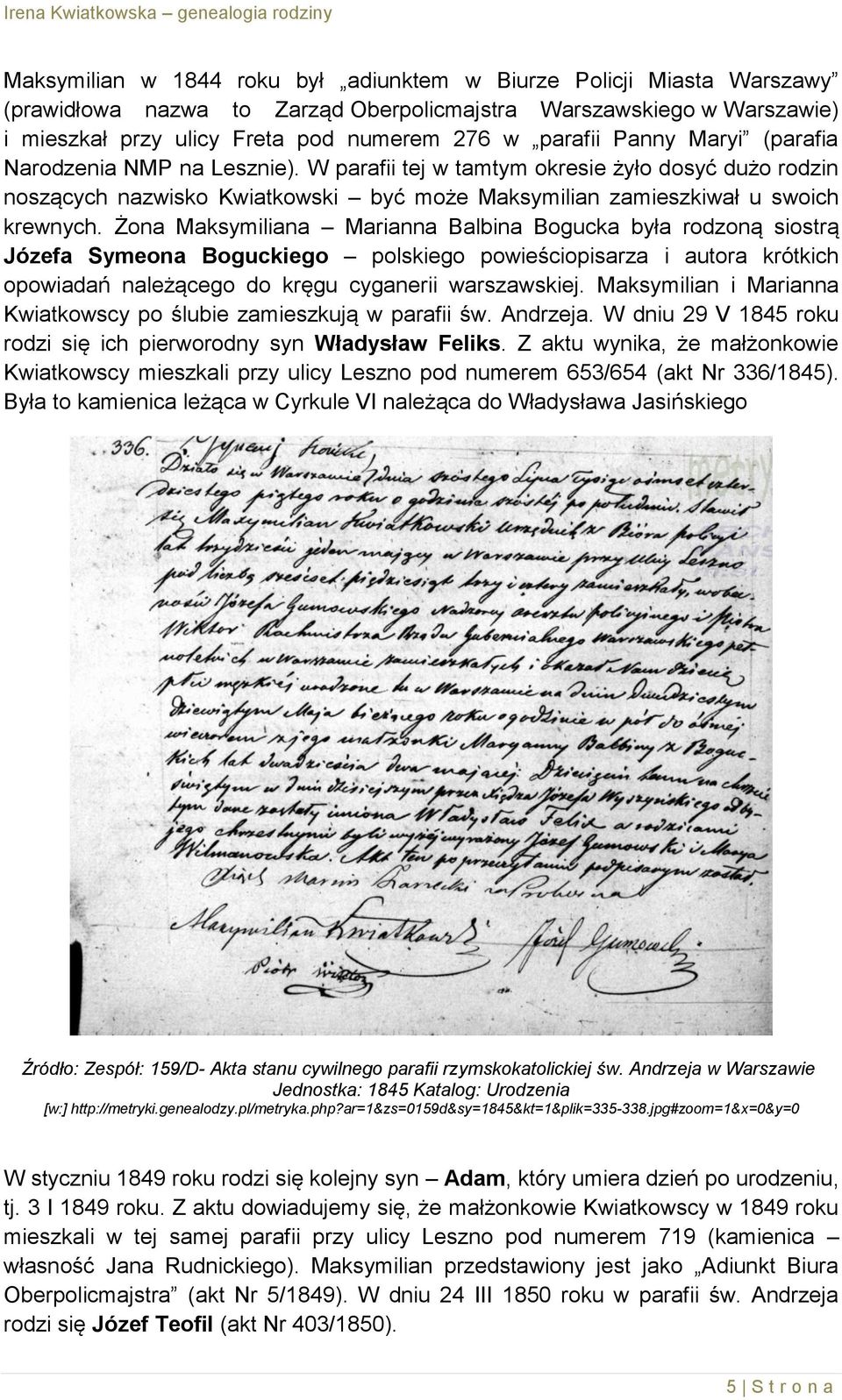 Żona Maksymiliana Marianna Balbina Bogucka była rodzoną siostrą Józefa Symeona Boguckiego polskiego powieściopisarza i autora krótkich opowiadań należącego do kręgu cyganerii warszawskiej.