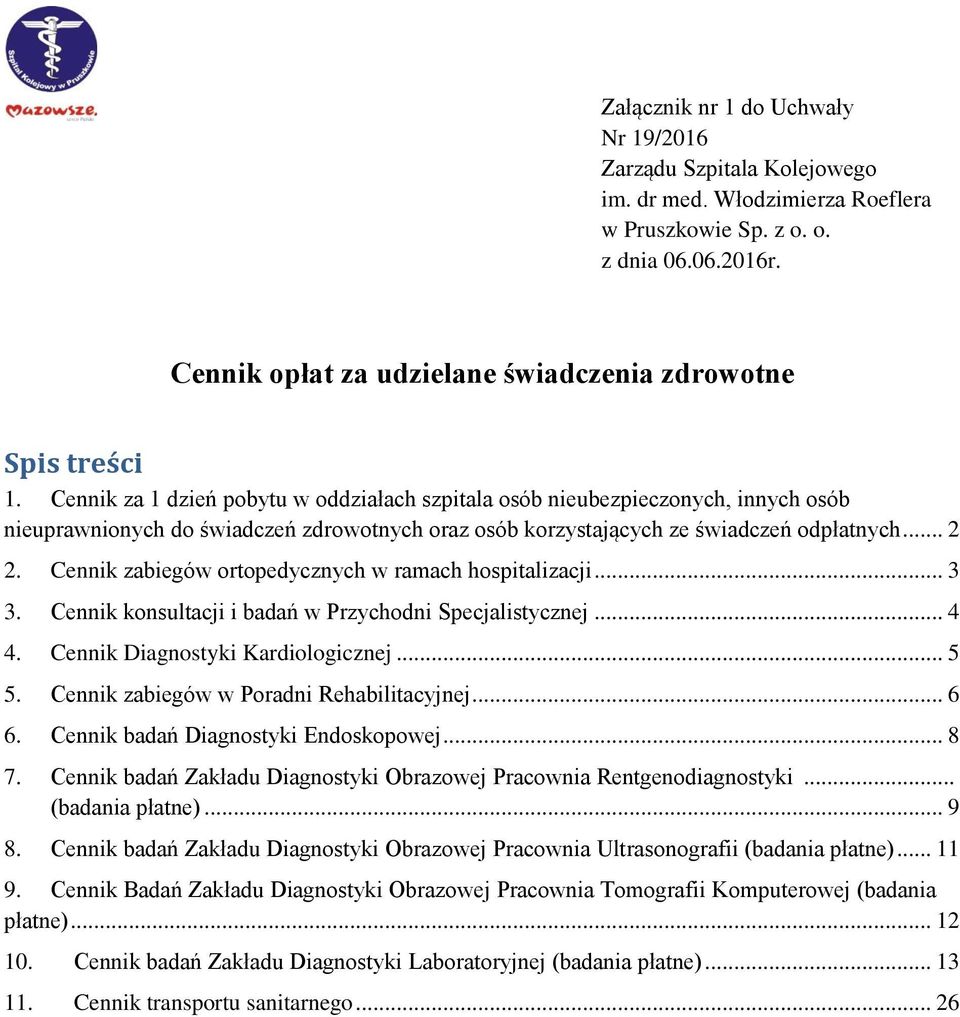 Cennik za 1 dzień pobytu w oddziałach szpitala osób nieubezpieczonych, innych osób nieuprawnionych do świadczeń zdrowotnych oraz osób korzystających ze świadczeń odpłatnych... 2 2.