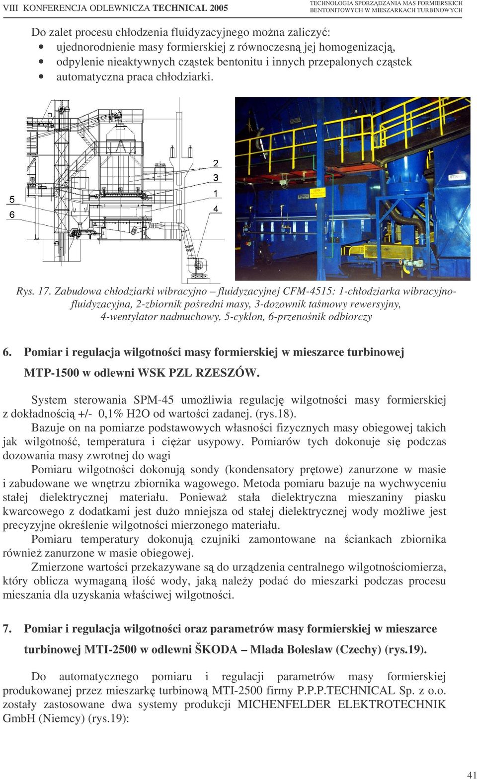 Zabudowa chłodziarki wibracyjno fluidyzacyjnej CFM-4515: 1-chłodziarka wibracyjnofluidyzacyjna, 2-zbiornik poredni masy, 3-dozownik tamowy rewersyjny, 4-wentylator nadmuchowy, 5-cyklon, 6-przenonik