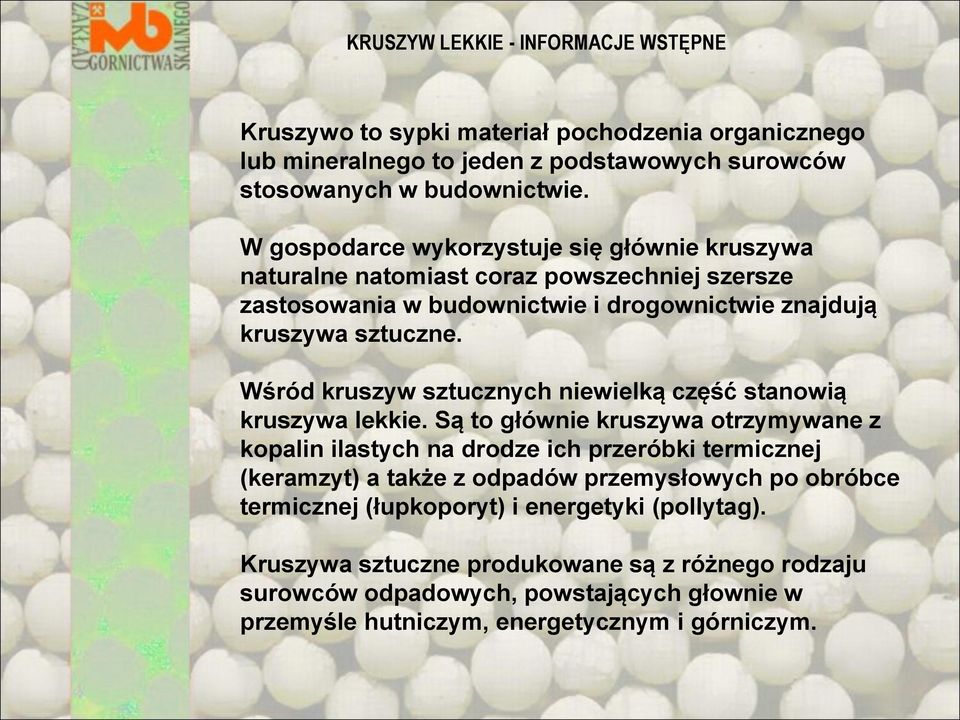 Wśród kruszyw sztucznych niewielką część stanowią kruszywa lekkie.