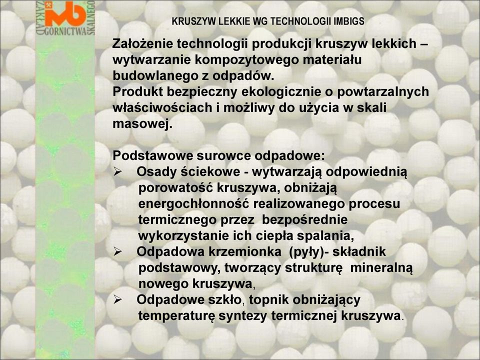 Podstawowe surowce odpadowe: Osady ściekowe - wytwarzają odpowiednią porowatość kruszywa, obniżają energochłonność realizowanego procesu termicznego