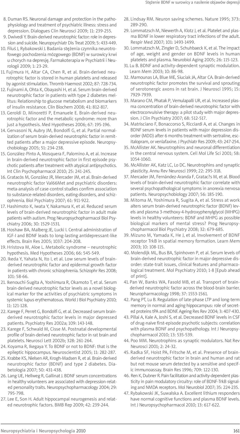 Badania stężenia czynnika neurotrofowego pochodzenia mózgowego (BDNF) w surowicy krwi u chorych na depresję. Farmakoterapia w Psychiatrii i Neurologii 2009; 1: 23-29. 11.