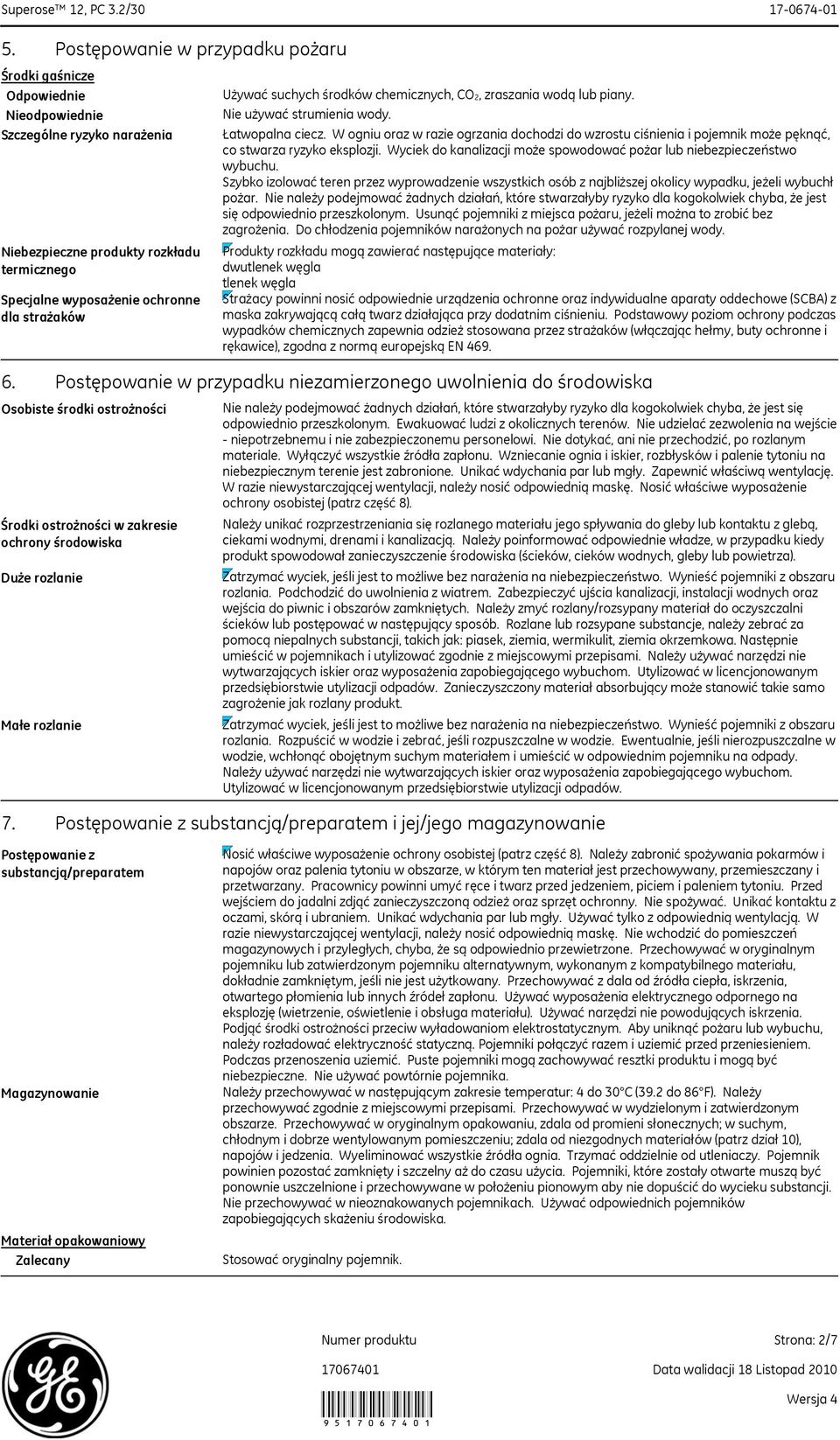 W ogniu oraz w razie ogrzania dochodzi do wzrostu ciśnienia i pojemnik może pęknąć, co stwarza ryzyko eksplozji. Wyciek do kanalizacji może spowodować pożar lub niebezpieczeństwo wybuchu.