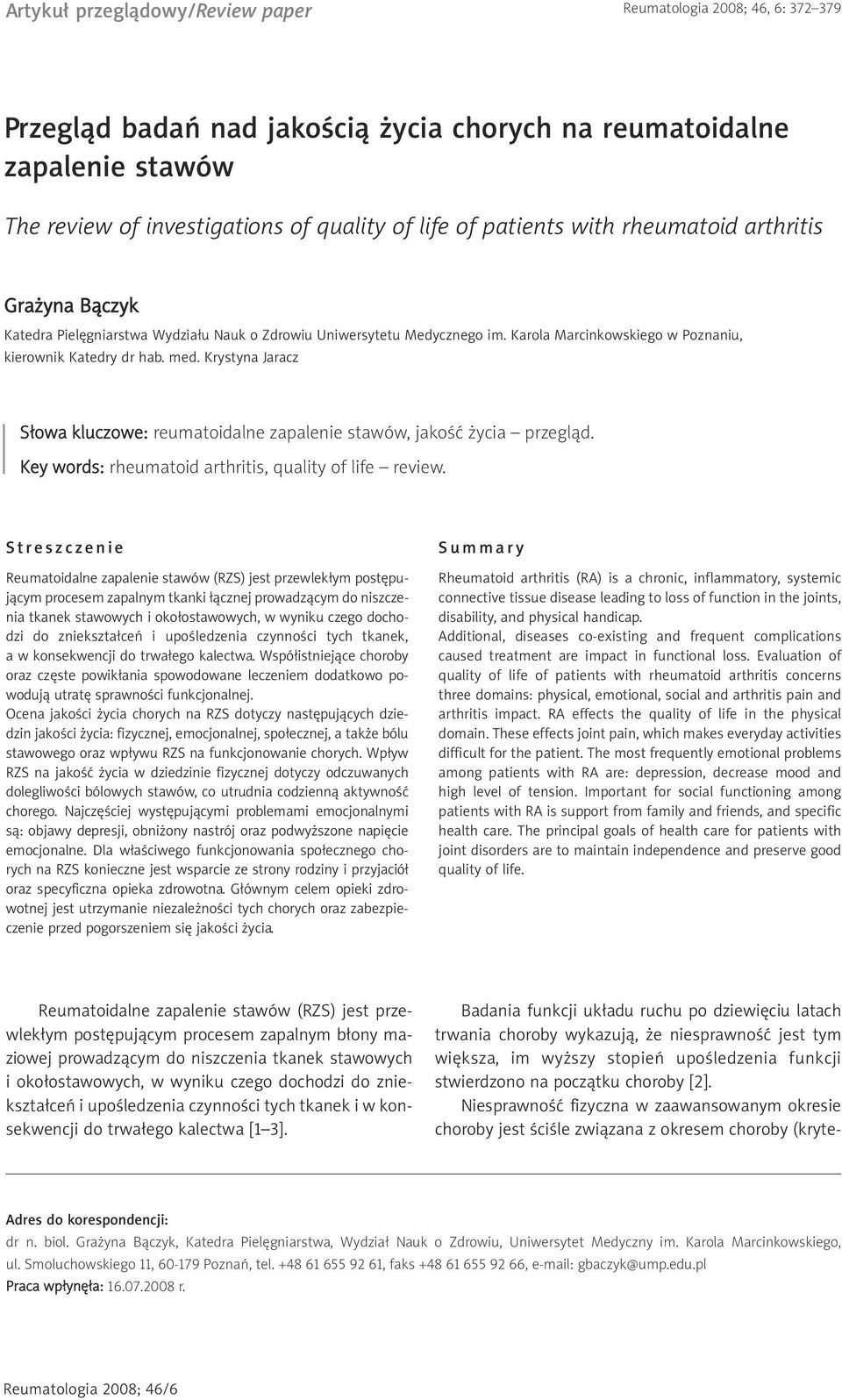 Krystyna Jaracz Słowa kluczowe: reumatoidalne zapalenie stawów, jakość życia przegląd. Key words: rheumatoid arthritis, quality of life review.