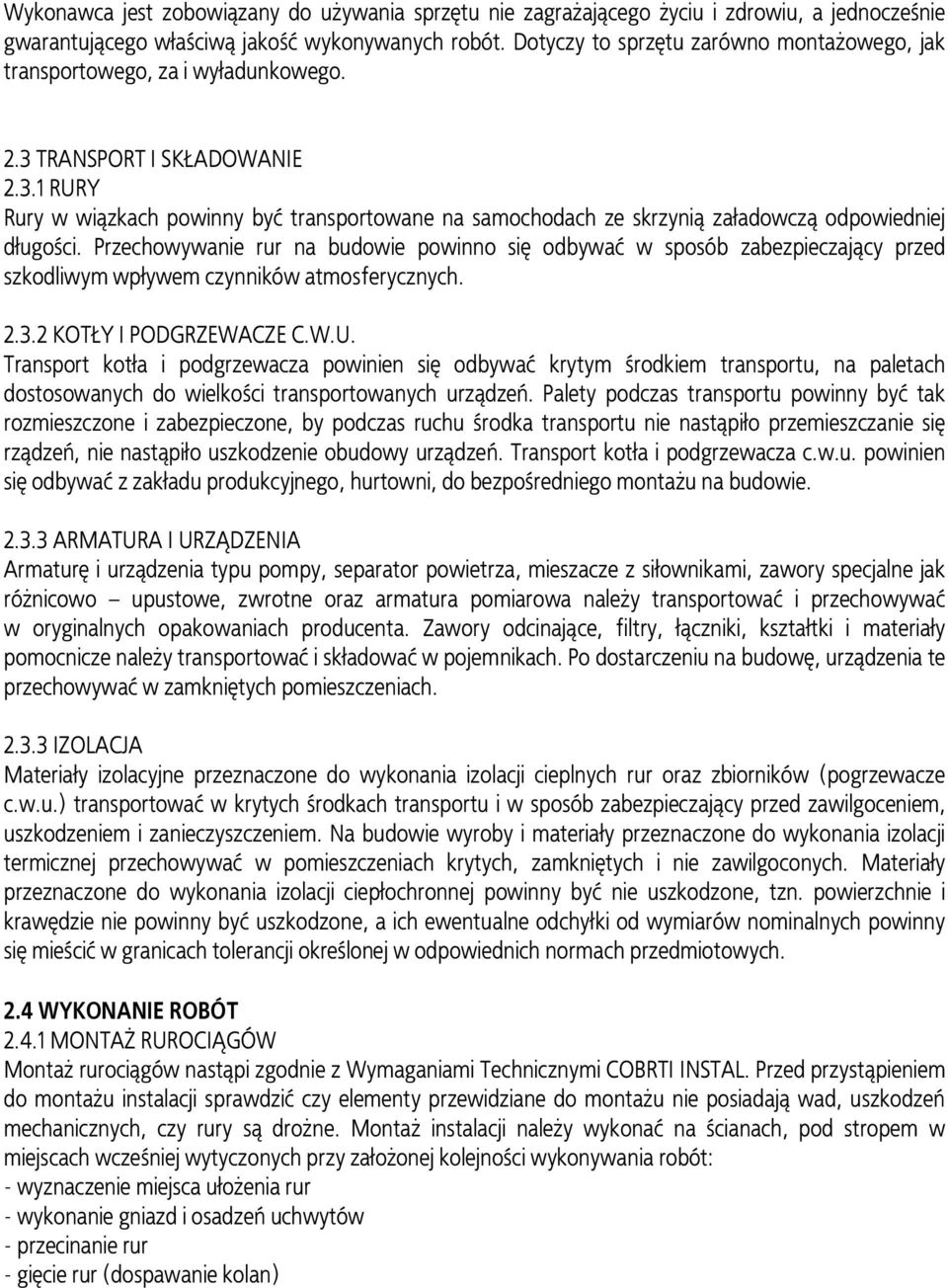 Przechowywanie rur na budowie powinno się odbywać w sposób zabezpieczający przed szkodliwym wpływem czynników atmosferycznych. 2.3.2 KOTŁY I PODGRZEWACZE C.W.U.