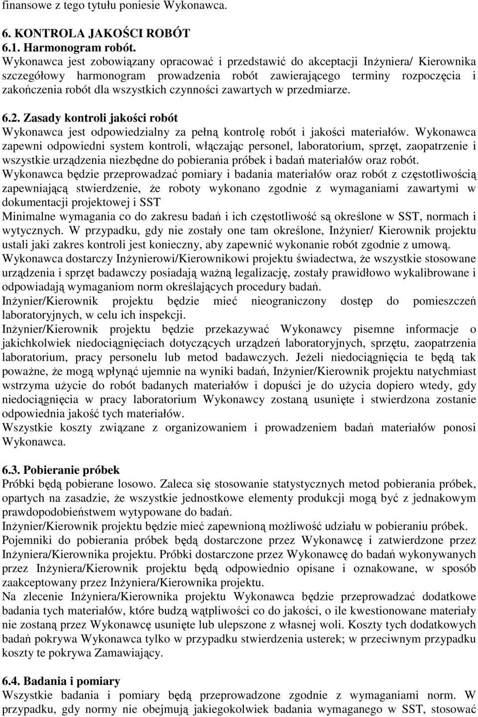 czynności zawartych w przedmiarze. 6.2. Zasady kontroli jakości robót Wykonawca jest odpowiedzialny za pełną kontrolę robót i jakości materiałów.