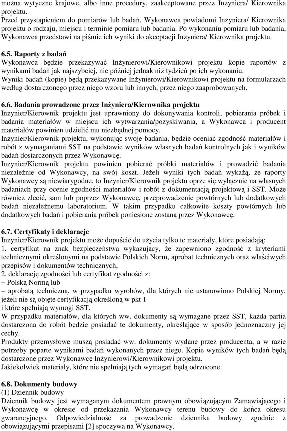 Po wykonaniu pomiaru lub badania, Wykonawca przedstawi na piśmie ich wyniki do akceptacji InŜyniera/ Kierownika projektu. 6.5.
