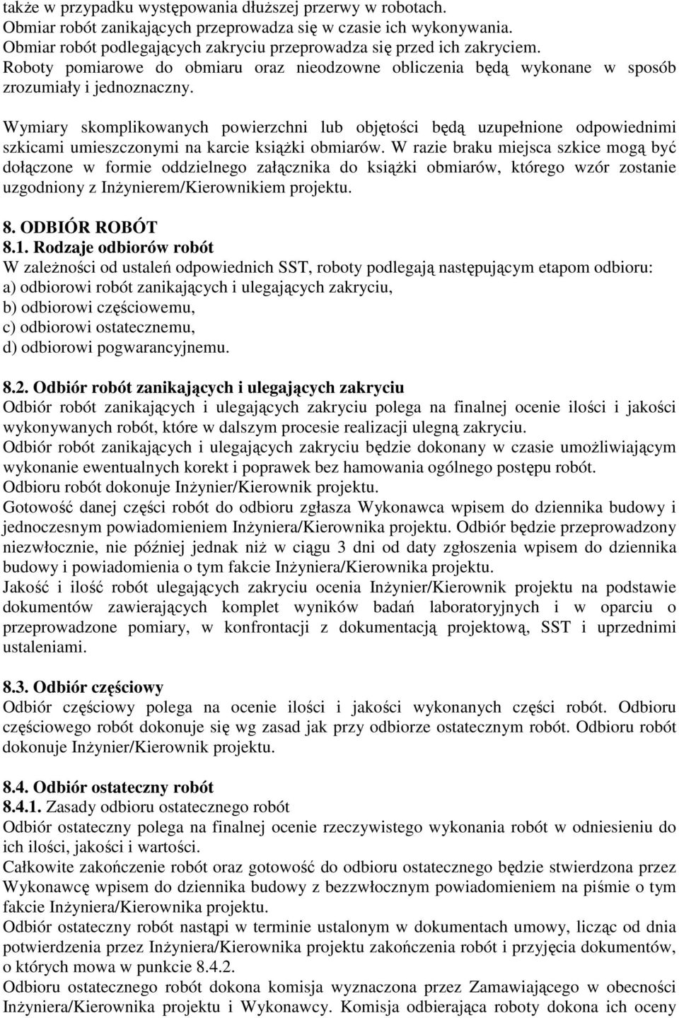 Wymiary skomplikowanych powierzchni lub objętości będą uzupełnione odpowiednimi szkicami umieszczonymi na karcie ksiąŝki obmiarów.
