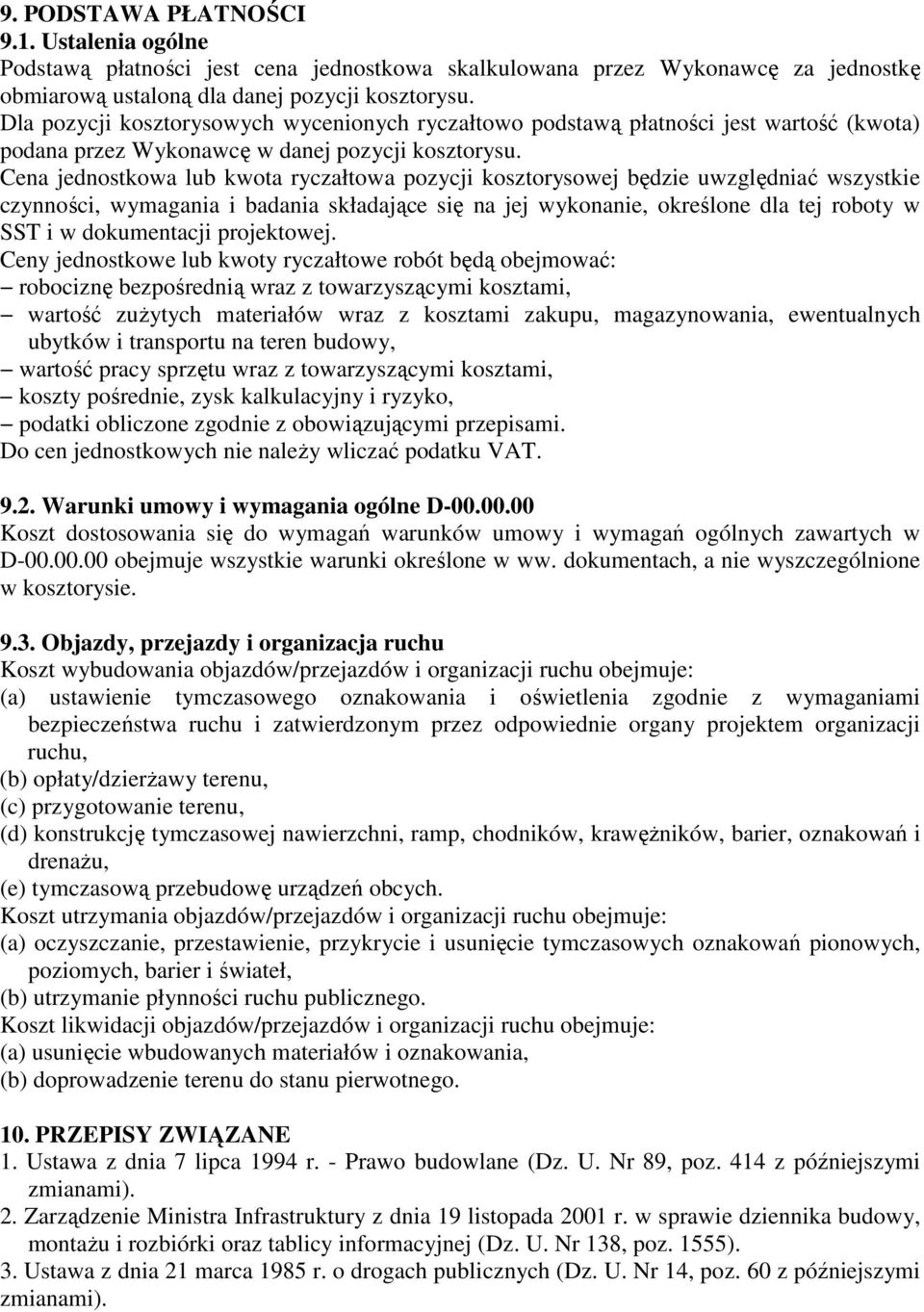 Cena jednostkowa lub kwota ryczałtowa pozycji kosztorysowej będzie uwzględniać wszystkie czynności, wymagania i badania składające się na jej wykonanie, określone dla tej roboty w SST i w