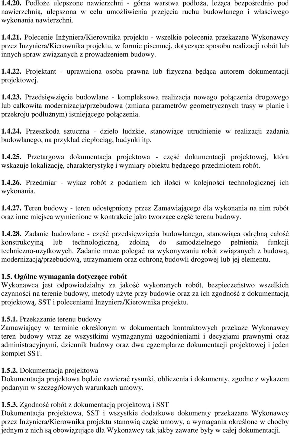 związanych z prowadzeniem budowy. 1.4.22. Projektant - uprawniona osoba prawna lub fizyczna będąca autorem dokumentacji projektowej. 1.4.23.