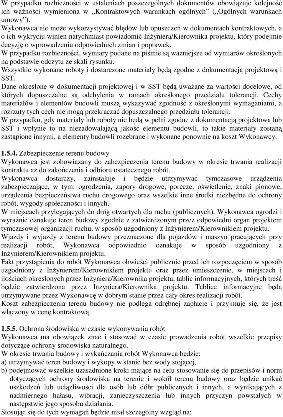odpowiednich zmian i poprawek. W przypadku rozbieŝności, wymiary podane na piśmie są waŝniejsze od wymiarów określonych na podstawie odczytu ze skali rysunku.