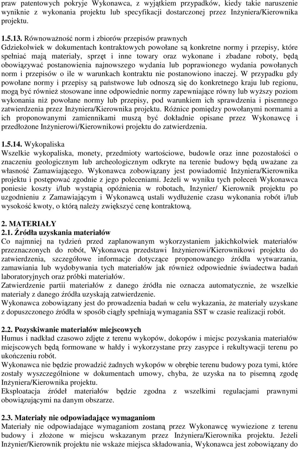 zbadane roboty, będą obowiązywać postanowienia najnowszego wydania lub poprawionego wydania powołanych norm i przepisów o ile w warunkach kontraktu nie postanowiono inaczej.
