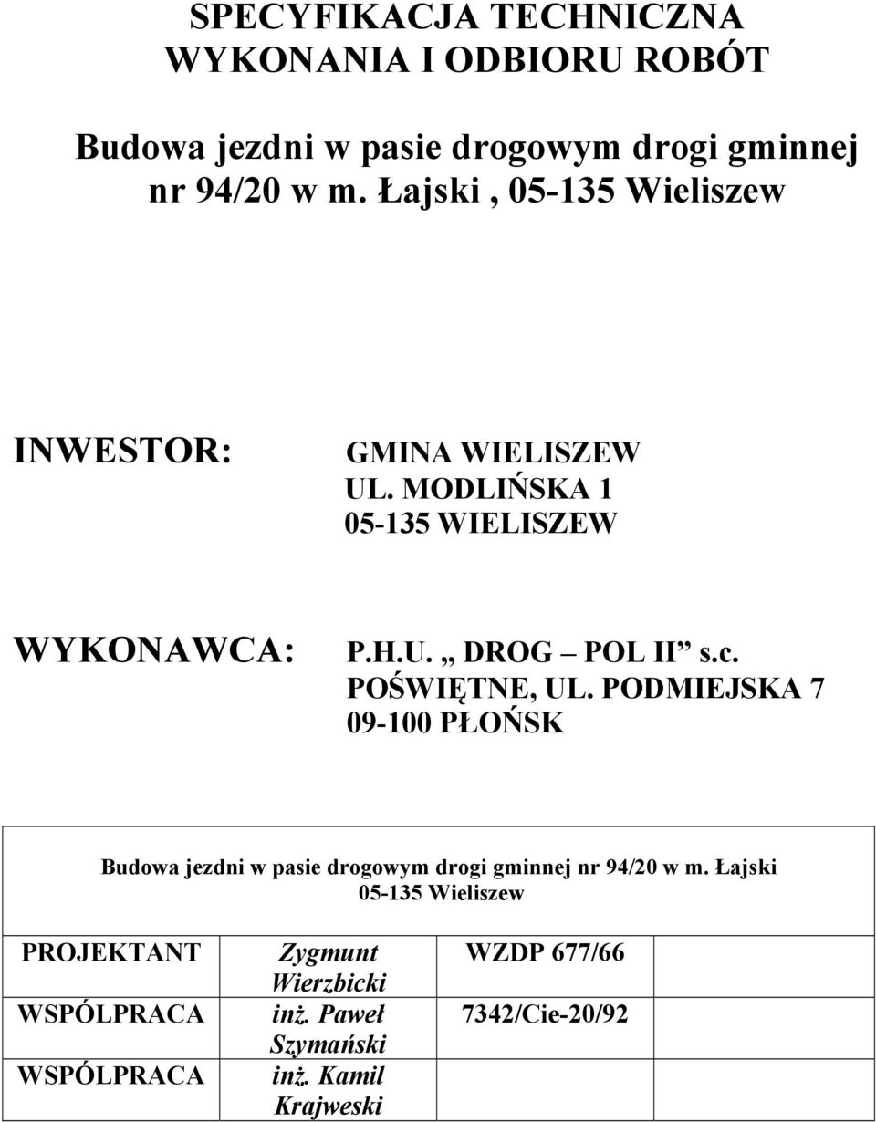 POŚWIĘTNE, UL. PODMIEJSKA 7 09-100 PŁOŃSK Budowa jezdni w pasie drogowym drogi gminnej nr 94/20 w m.