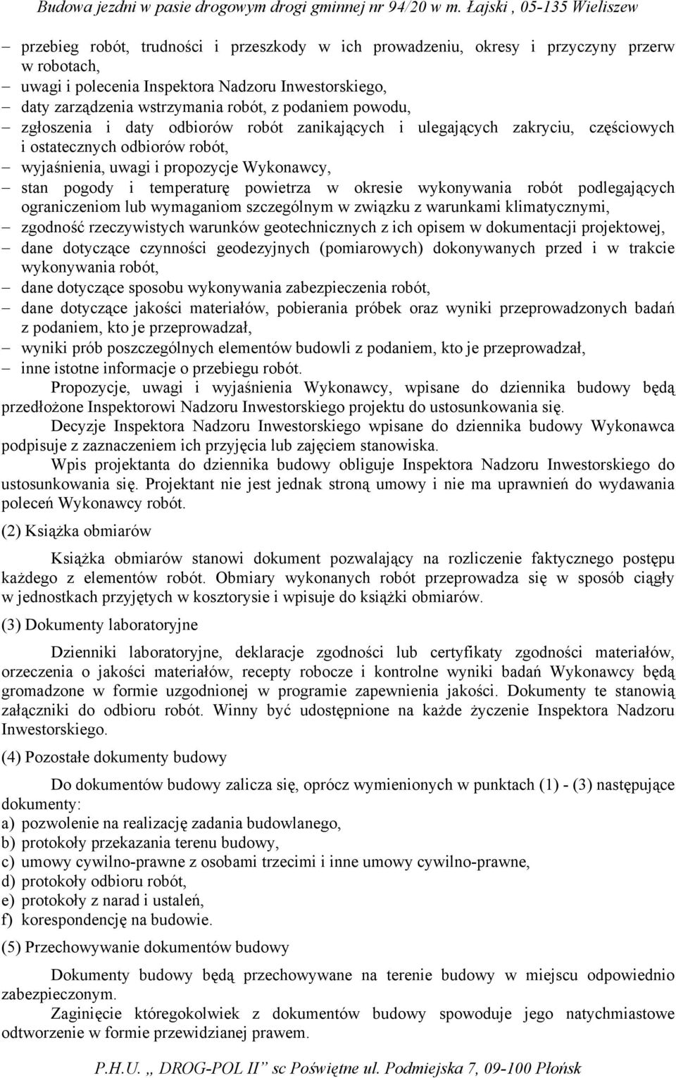 w okresie wykonywania robót podlegających ograniczeniom lub wymaganiom szczególnym w związku z warunkami klimatycznymi, zgodność rzeczywistych warunków geotechnicznych z ich opisem w dokumentacji