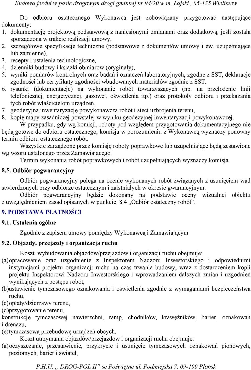 szczegółowe specyfikacje techniczne (podstawowe z dokumentów umowy i ew. uzupełniające lub zamienne), 3. recepty i ustalenia technologiczne, 4. dzienniki budowy i książki obmiarów (oryginały), 5.