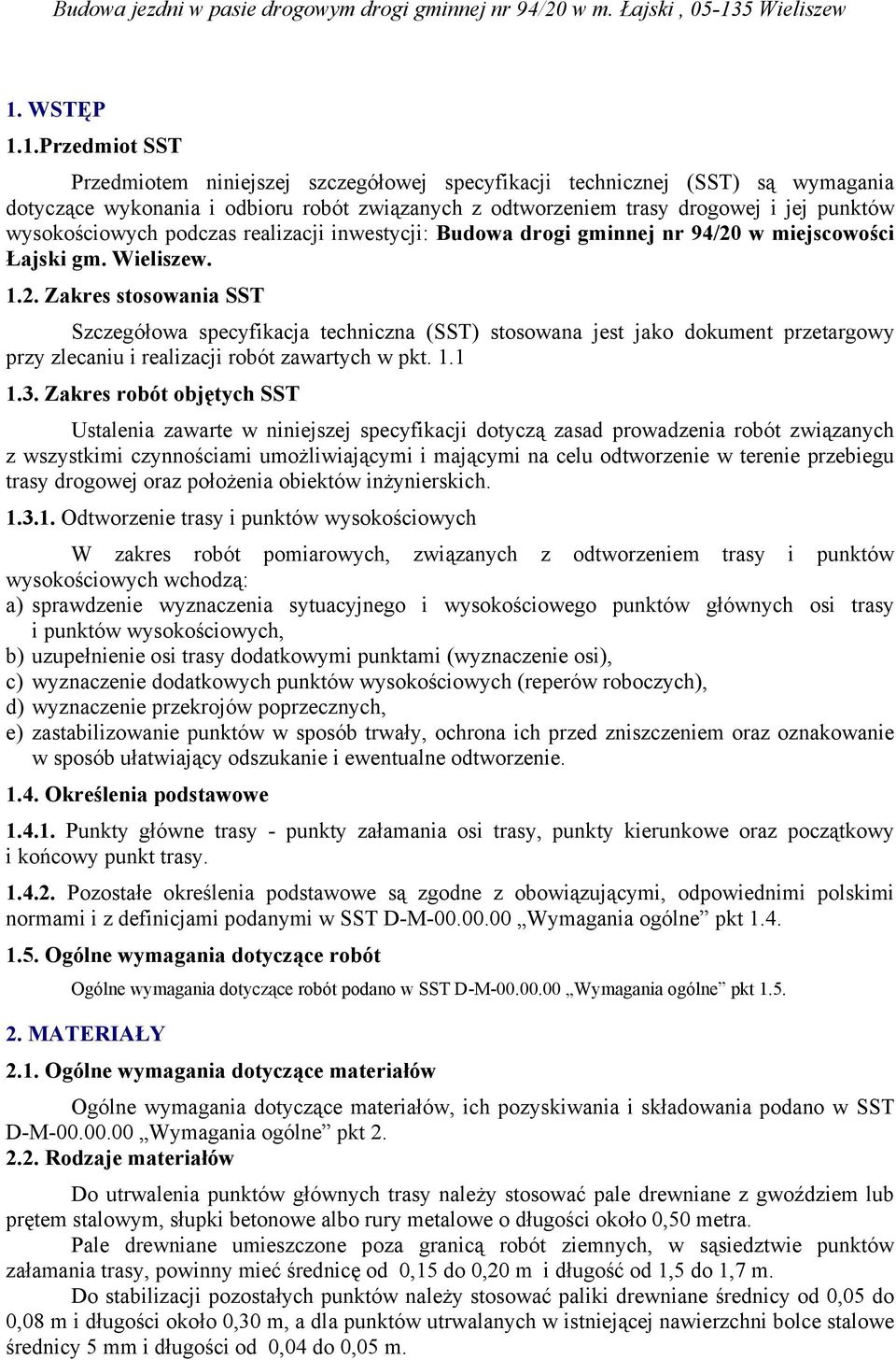w miejscowości Łajski gm. Wieliszew. 1.2. Zakres stosowania SST Szczegółowa specyfikacja techniczna (SST) stosowana jest jako dokument przetargowy przy zlecaniu i realizacji robót zawartych w pkt. 1.1 1.