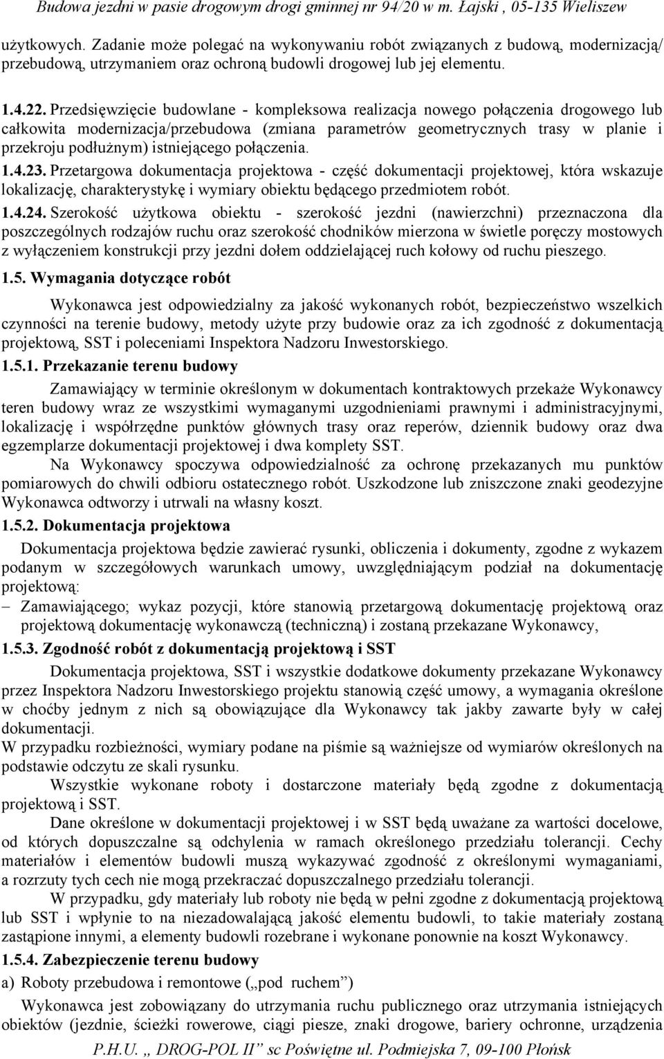 istniejącego połączenia. 1.4.23. Przetargowa dokumentacja projektowa - część dokumentacji projektowej, która wskazuje lokalizację, charakterystykę i wymiary obiektu będącego przedmiotem robót. 1.4.24.