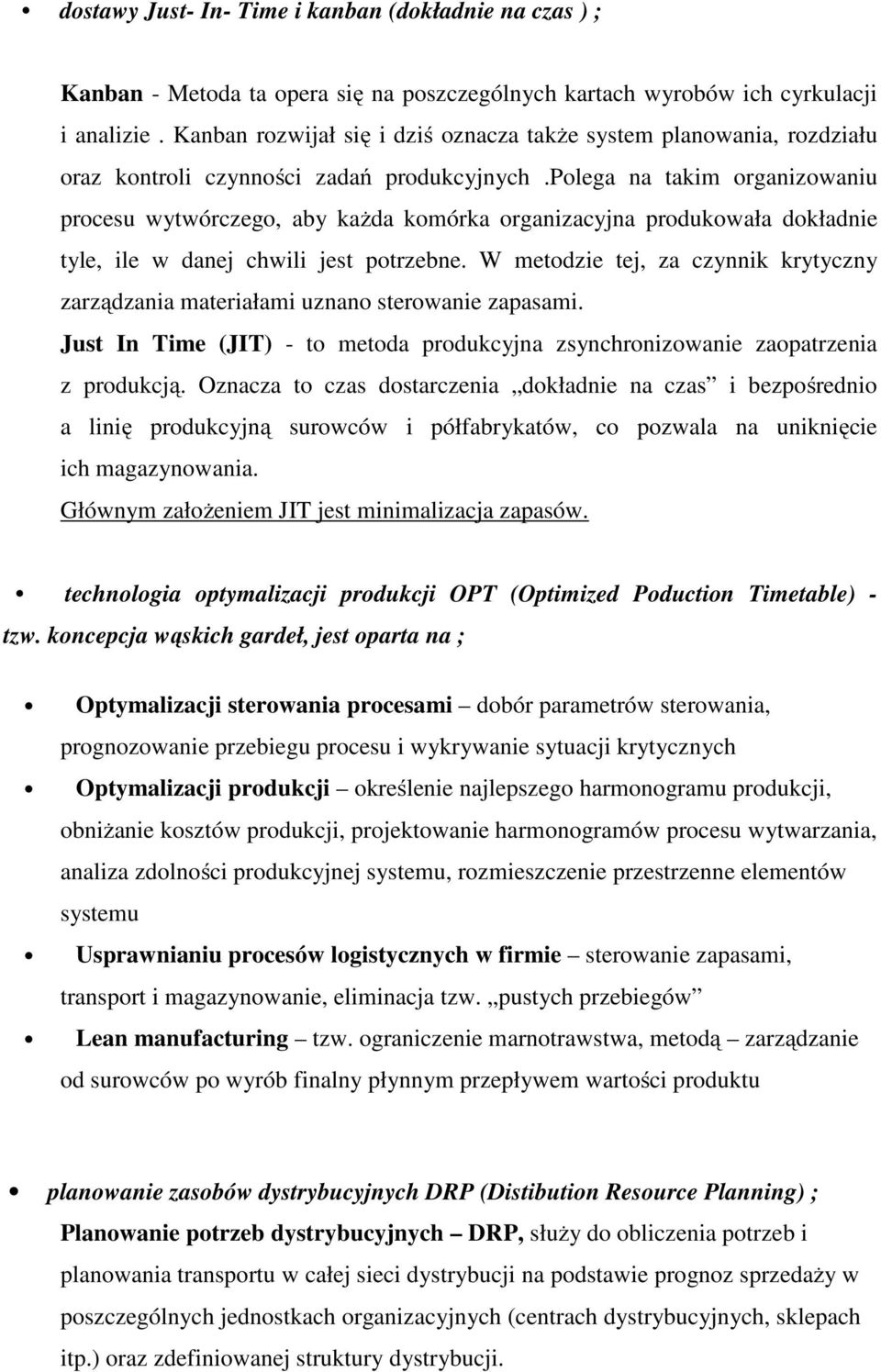 polega na takim organizowaniu procesu wytwórczego, aby każda komórka organizacyjna produkowała dokładnie tyle, ile w danej chwili jest potrzebne.