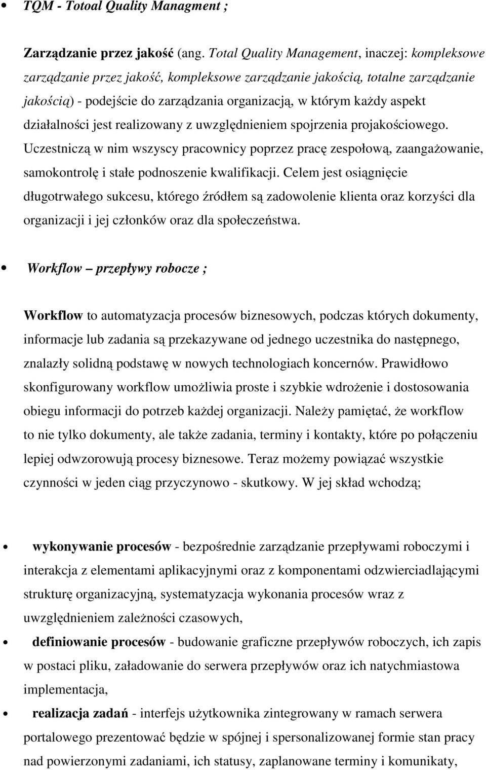 działalności jest realizowany z uwzględnieniem spojrzenia projakościowego. Uczestniczą w nim wszyscy pracownicy poprzez pracę zespołową, zaangażowanie, samokontrolę i stałe podnoszenie kwalifikacji.