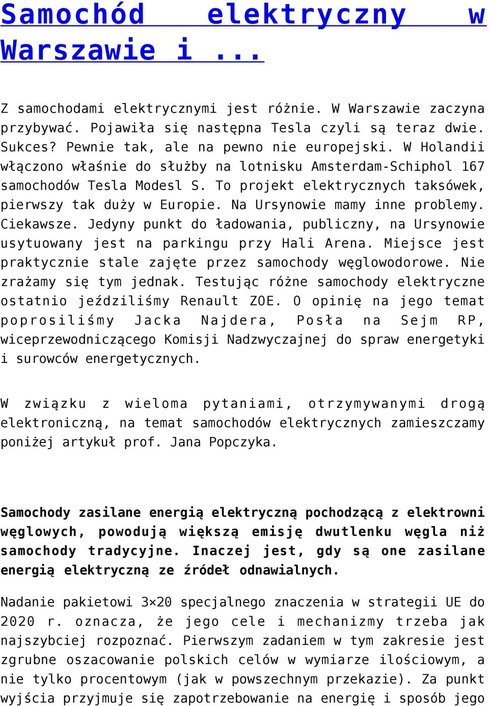 To projekt elektrycznych taksówek, pierwszy tak duży w Europie. Na Ursynowie mamy inne problemy. Ciekawsze.