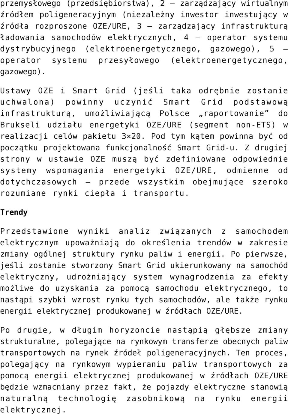 Ustawy OZE i Smart Grid (jeśli taka odrębnie zostanie uchwalona) powinny uczynić Smart Grid podstawową infrastrukturą, umożliwiającą Polsce raportowanie do Brukseli udziału energetyki OZE/URE