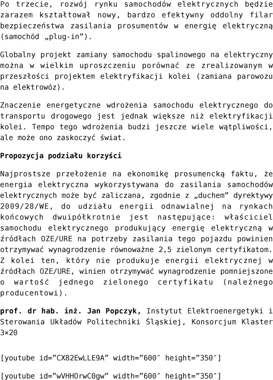 Znaczenie energetyczne wdrożenia samochodu elektrycznego do transportu drogowego jest jednak większe niż elektryfikacji kolei.
