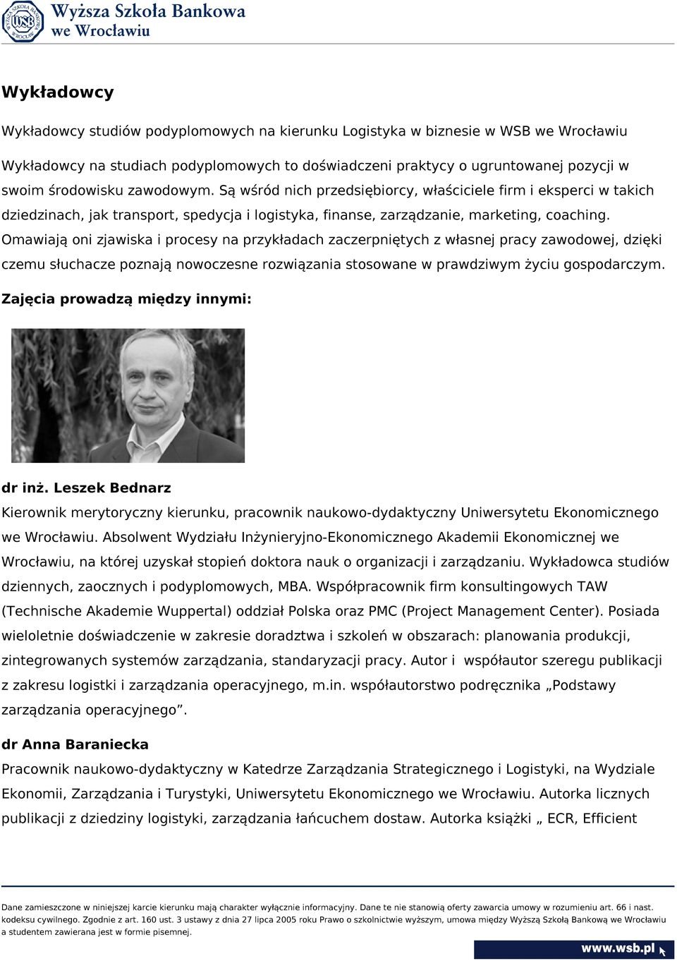 Omawiają oni zjawiska i procesy na przykładach zaczerpniętych z własnej pracy zawodowej, dzięki czemu słuchacze poznają nowoczesne rozwiązania stosowane w prawdziwym życiu gospodarczym.