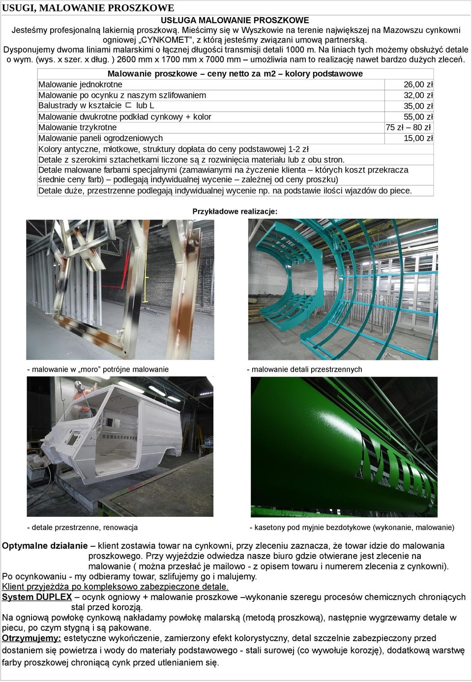 Dysponujemy dwoma liniami malarskimi o łącznej długości transmisji detali 1000 m. Na liniach tych możemy obsłużyć detale o wym. (wys. x szer. x dług.