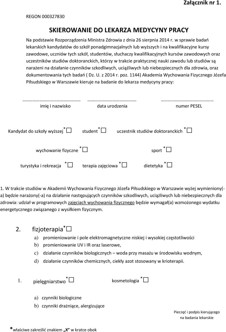 uczestników studiów doktoranckich, którzy w trakcie praktycznej nauki zawodu lub studiów są narażeni na działanie czynników szkodliwych, uciążliwych lub niebezpiecznych dla zdrowia, oraz