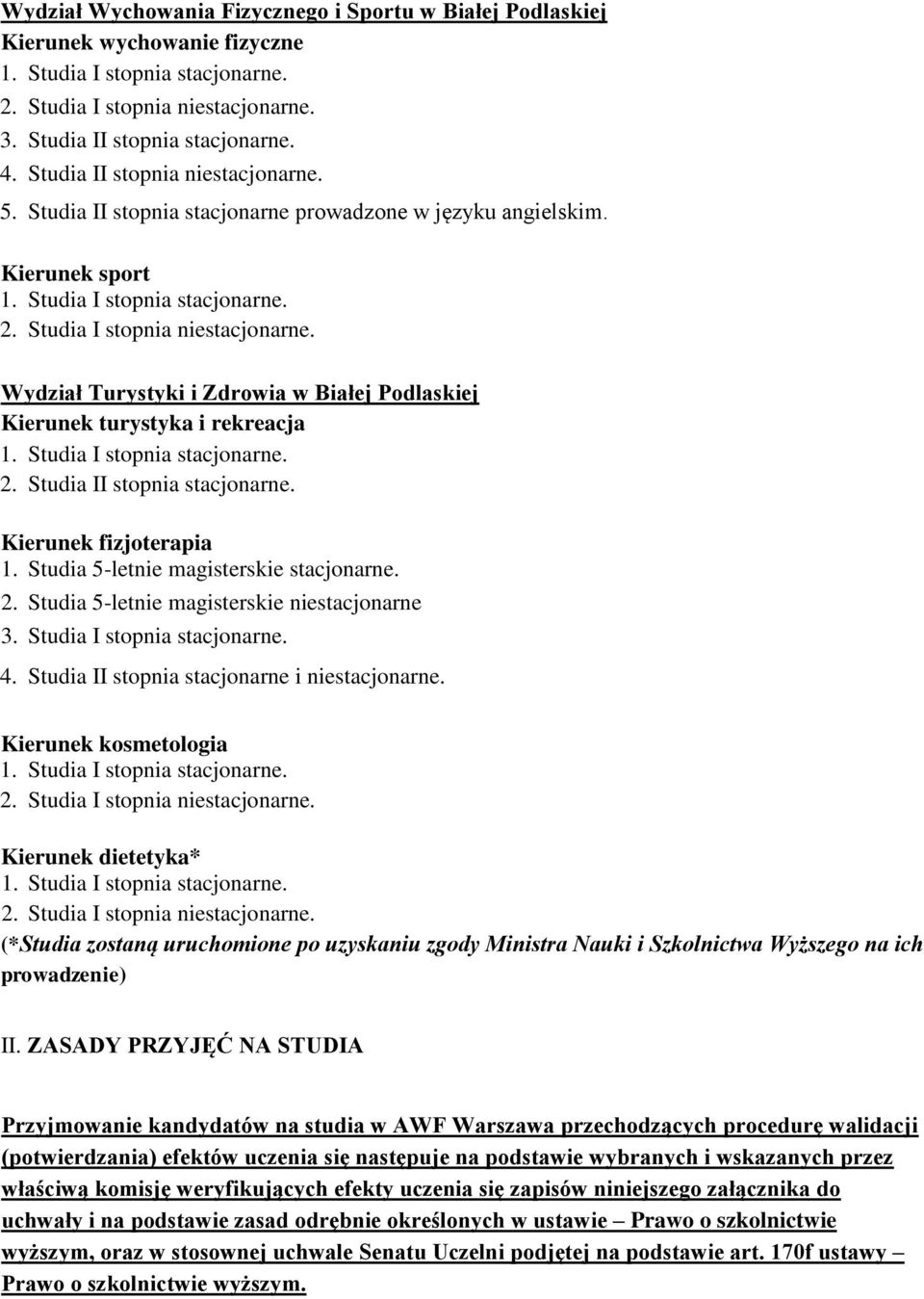 Wydział Turystyki i Zdrowia w Białej Podlaskiej Kierunek turystyka i rekreacja 1. Studia I stopnia stacjonarne. 2. Studia II stopnia stacjonarne. Kierunek fizjoterapia 1.