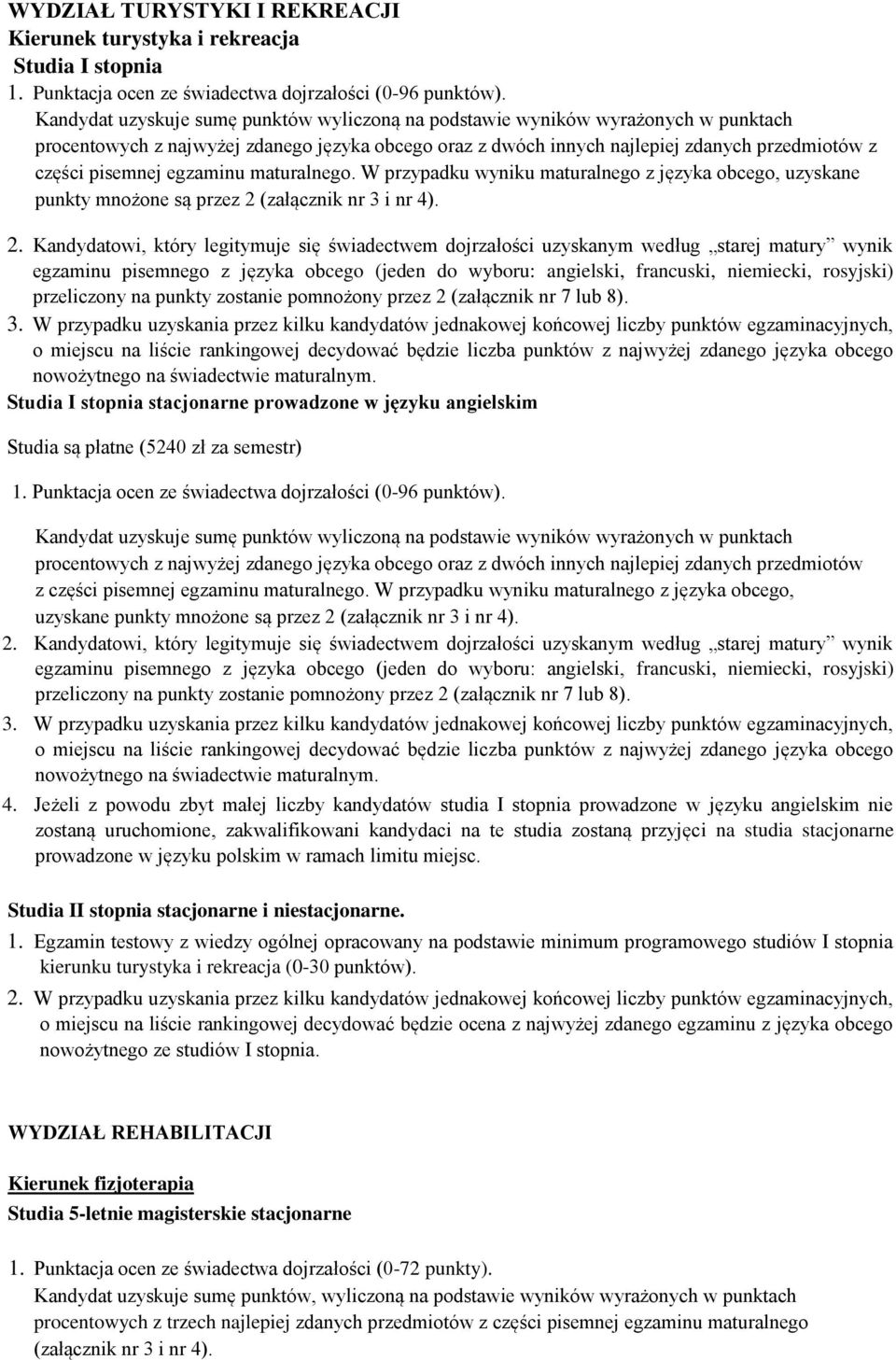 egzaminu maturalnego. W przypadku wyniku maturalnego z języka obcego, uzyskane punkty mnożone są przez 2 