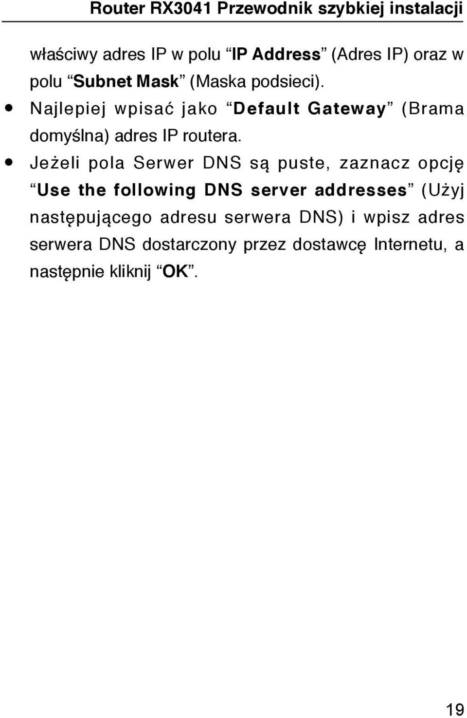 Najlepiej wpisać jako Default Gateway (Brama Jeżeli pola Serwer DNS są puste, zaznacz opcję