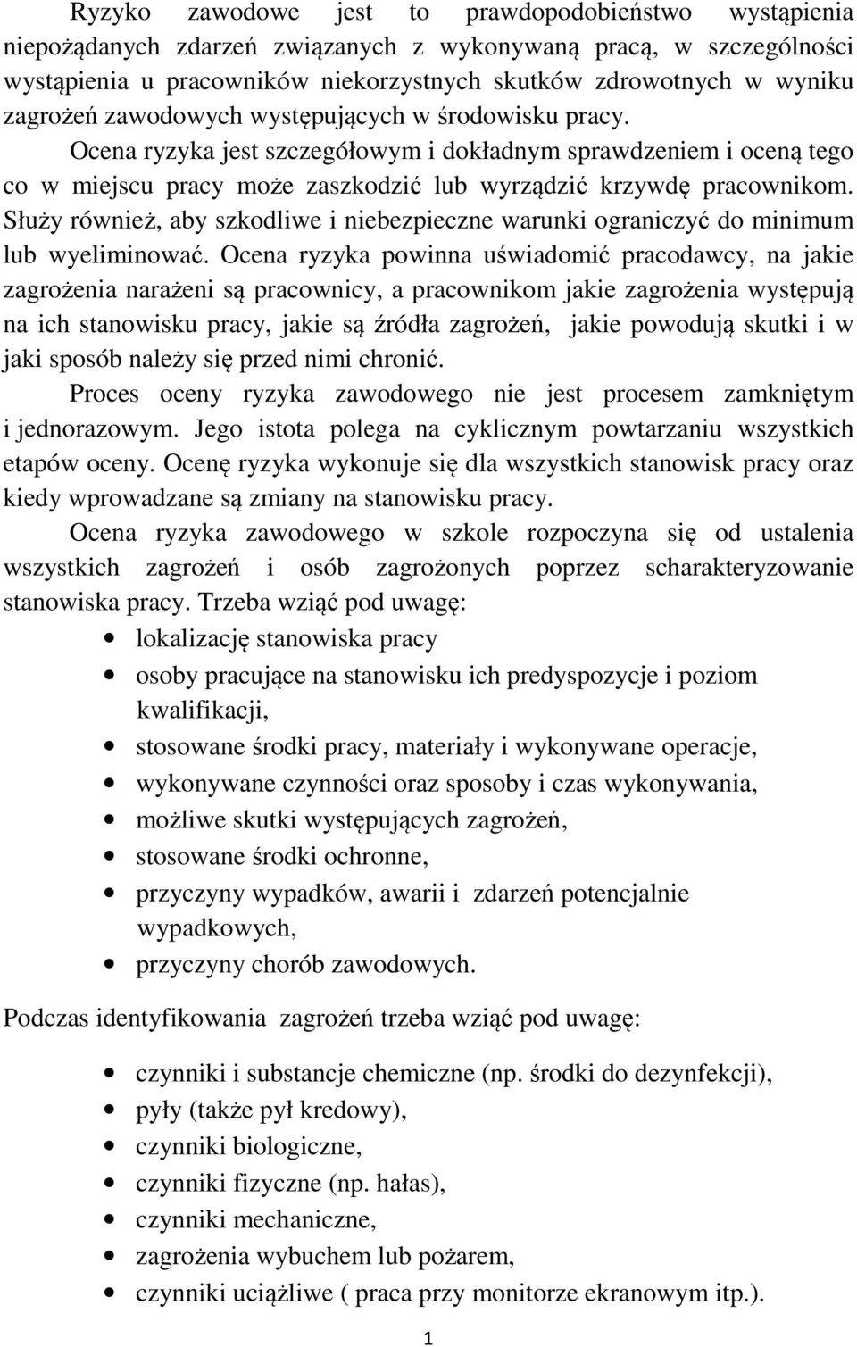 Służy również, aby szkodliwe i niebezpieczne warunki ograniczyć do minimum lub wyeliminować.