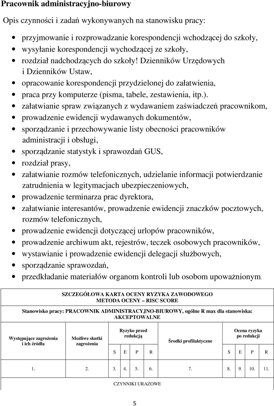 załatwianie spraw związanych z wydawaniem zaświadczeń pracownikom, prowadzenie ewidencji wydawanych dokumentów, sporządzanie i przechowywanie listy obecności pracowników administracji i obsługi,