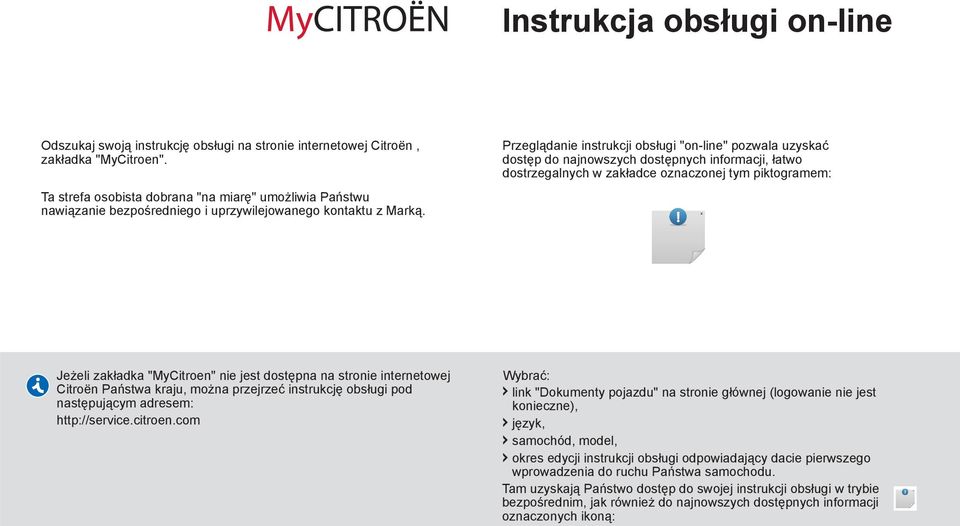 Przeglądanie instrukcji obsługi "on-line" pozwala uzyskać dostęp do najnowszych dostępnych informacji, łatwo dostrzegalnych w zakładce oznaczonej tym piktogramem: Jeżeli zakładka "MyCitroen" nie jest