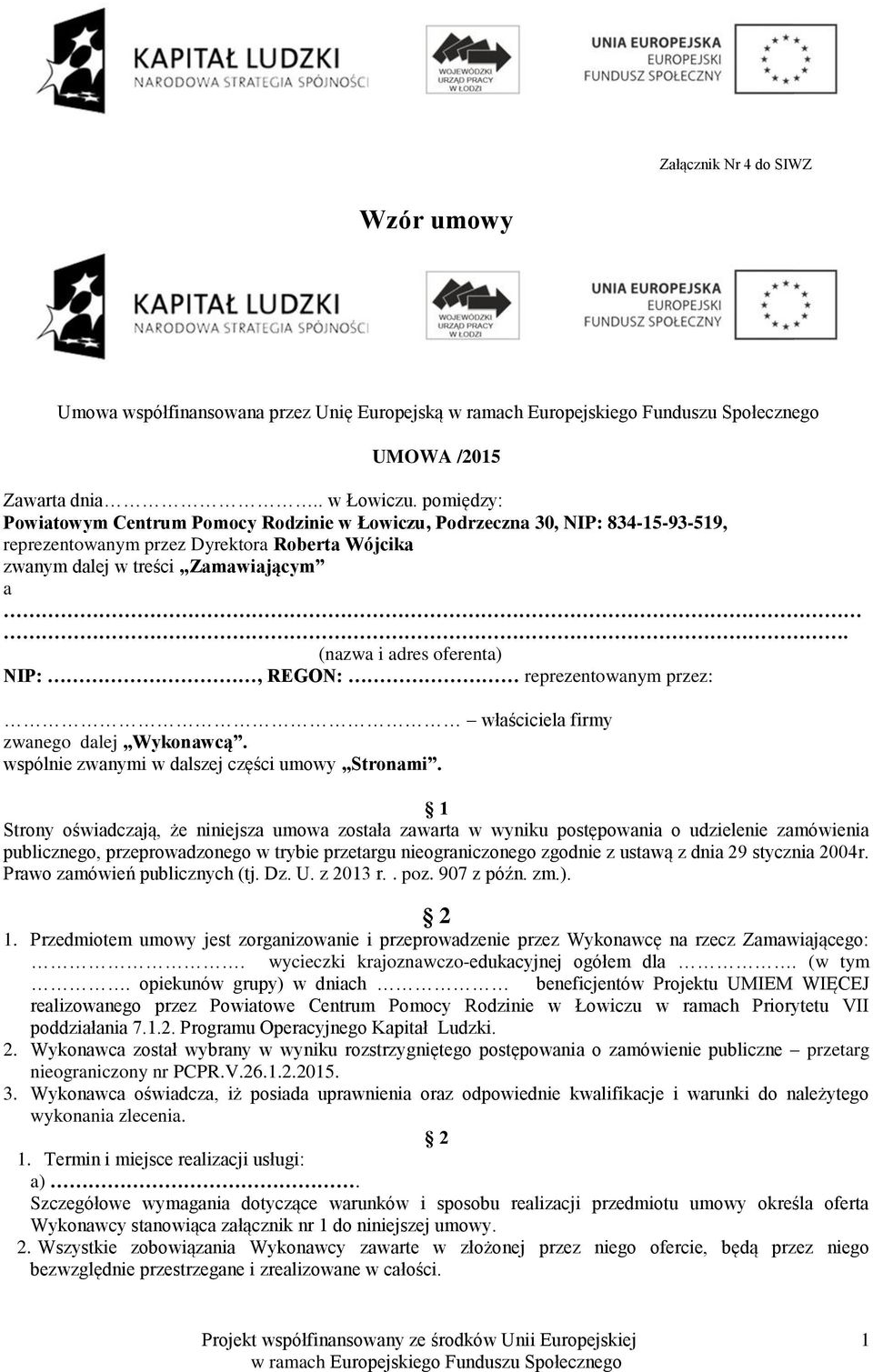 (nazwa i adres oferenta) NIP:, REGON: reprezentowanym przez: właściciela firmy zwanego dalej Wykonawcą. wspólnie zwanymi w dalszej części umowy Stronami.