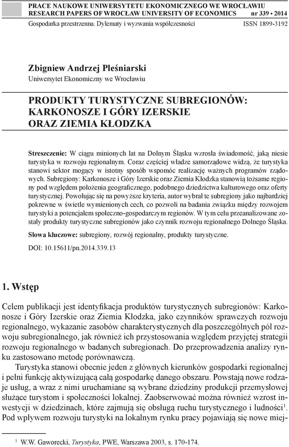 Streszczenie: W ciągu minionych lat na Dolnym Śląsku wzrosła świadomość, jaką niesie turystyka w rozwoju regionalnym.