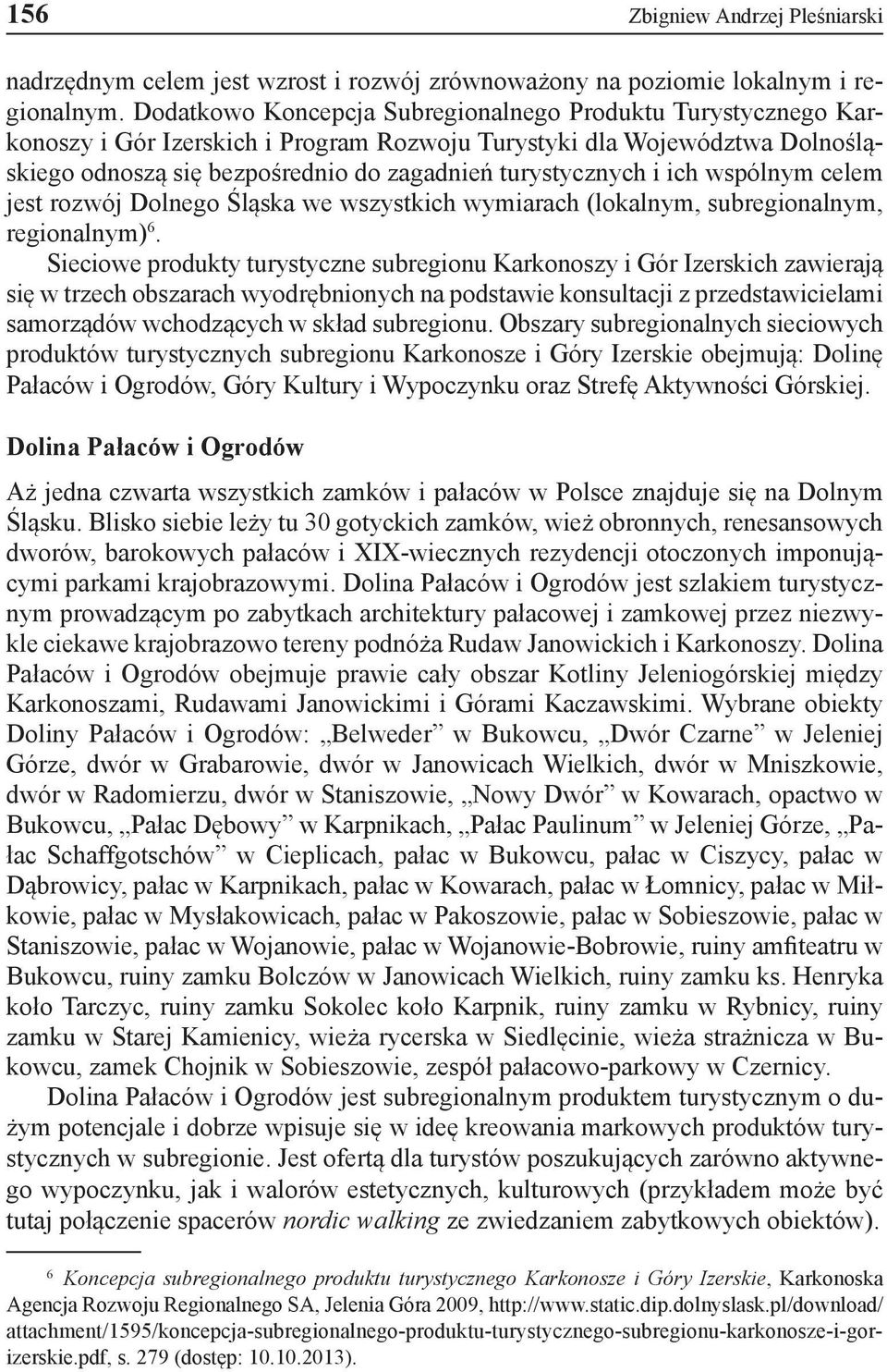 ich wspólnym celem jest rozwój Dolnego Śląska we wszystkich wymiarach (lokalnym, subregionalnym, regionalnym) 6.