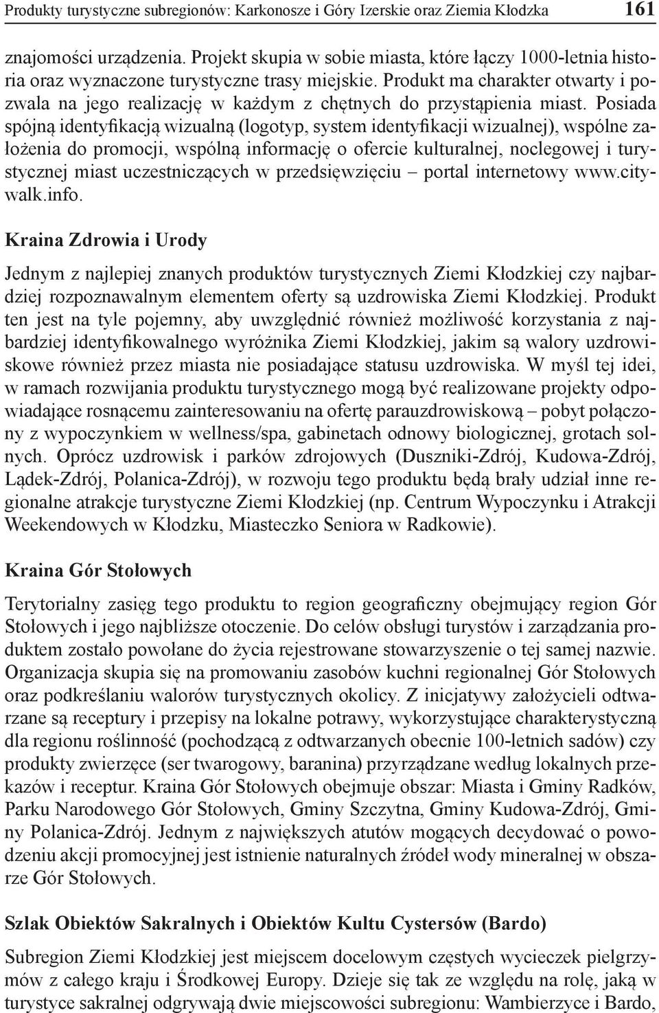 Produkt ma charakter otwarty i pozwala na jego realizację w każdym z chętnych do przystąpienia miast.