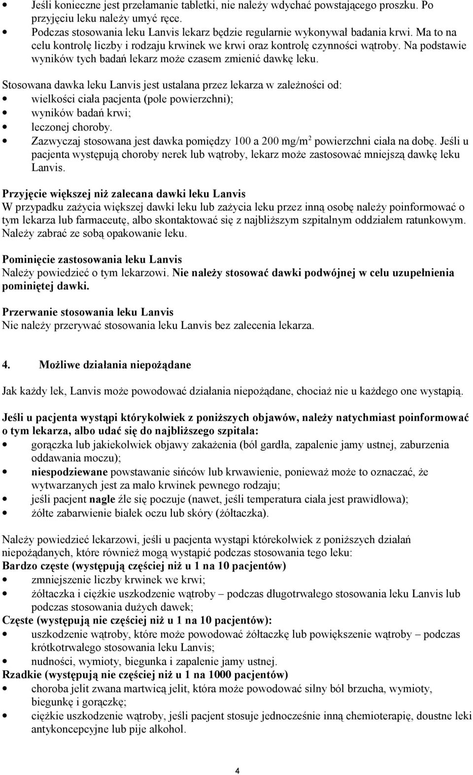 Stosowana dawka leku Lanvis jest ustalana przez lekarza w zależności od: wielkości ciała pacjenta (pole powierzchni); wyników badań krwi; leczonej choroby.