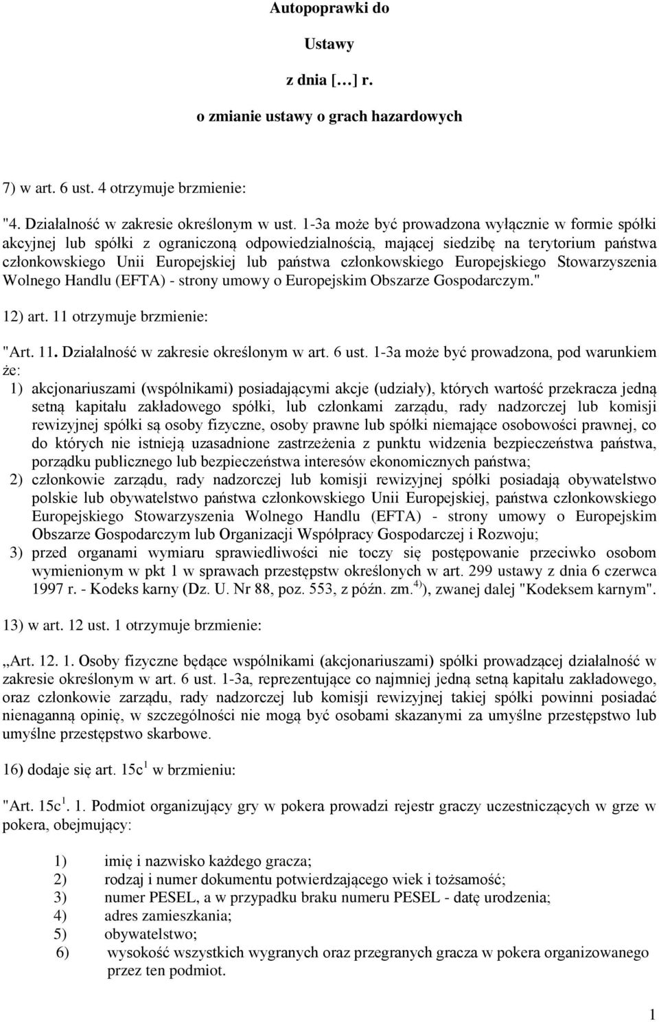 członkowskiego Europejskiego Stowarzyszenia Wolnego Handlu (EFTA) - strony umowy o Europejskim Obszarze Gospodarczym." 12) art. 11 otrzymuje brzmienie: "Art. 11. Działalność w zakresie określonym w art.