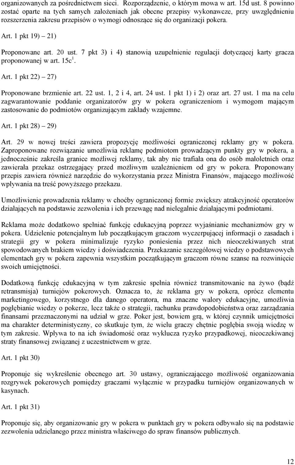1 pkt 19) 21) Proponowane art. 20 ust. 7 pkt 3) i 4) stanowią uzupełnienie regulacji dotyczącej karty gracza proponowanej w art. 15c 1. Art. 1 pkt 22) 27) Proponowane brzmienie art. 22 ust.